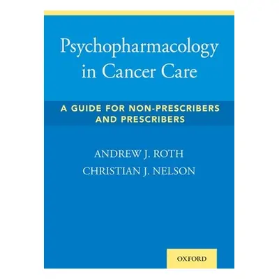 "Psychopharmacology in Cancer Care: A Guide for Non-Prescribers and Prescribers" - "" ("Roth And