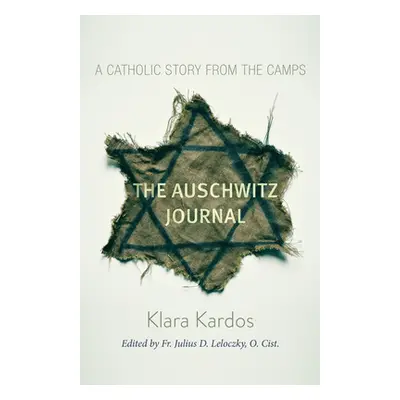 "The Auschwitz Journal: A Catholic Story from the Camps" - "" ("Kardos Klara")(Paperback)