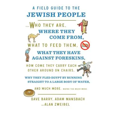 "A Field Guide to the Jewish People: Who They Are, Where They Come From, What to Feed Them...and