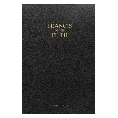 "Francis of the Filth" - "" ("Miller George")(Paperback)