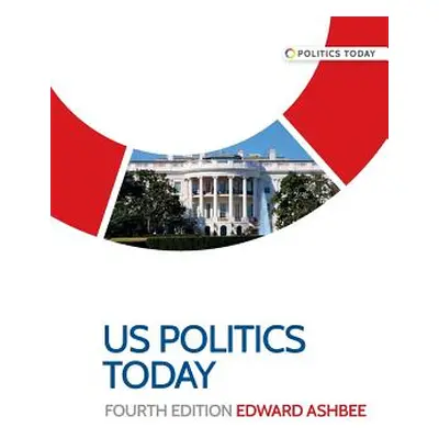 "US politics today: Fourth edition" - "" ("Ashbee Edward")(Paperback)