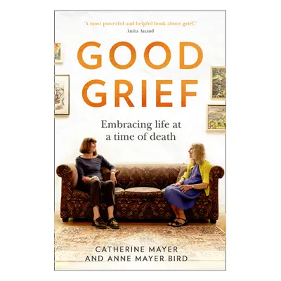 "Good Grief: Embracing Life at a Time of Death" - "" ("Mayer Catherine")(Pevná vazba)