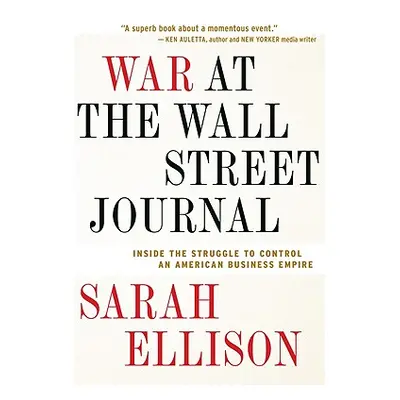 "War at the Wall Street Journal: Inside the Struggle to Control an American Business Empire" - "