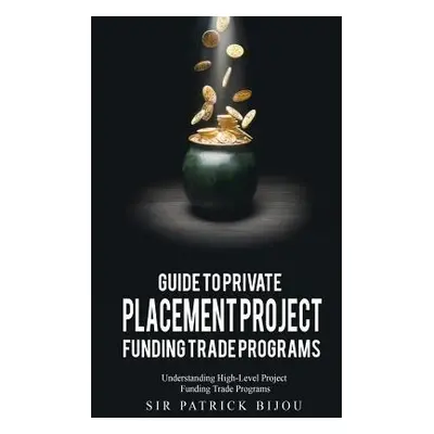 "Guide to Private Placement Project Funding Trade Programs: Understanding High-Level Project Fun