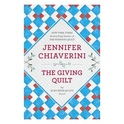 "The Giving Quilt: An ELM Creek Quilts Novel" - "" ("Chiaverini Jennifer")(Paperback)