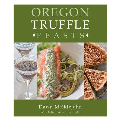 "Oregon Truffle Feasts" - "" ("Meiklejohn Dawn")(Paperback)