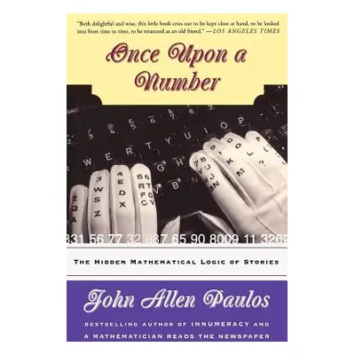 "Once Upon a Number: The Hidden Mathematical Logic of Stories" - "" ("Paulos John Allen")(Paperb