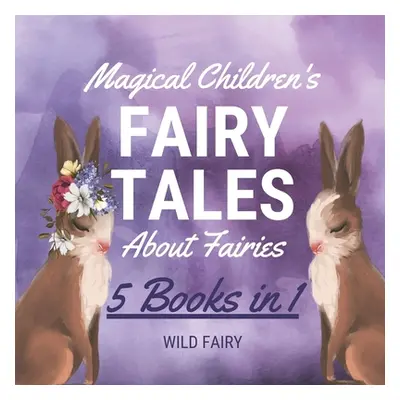 "Magical Children's Fairy Tales About Fairies: 5 Books in 1" - "" ("Fairy Wild")(Paperback)