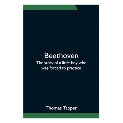 "Beethoven; The story of a little boy who was forced to practice" - "" ("Tapper Thomas")(Paperba