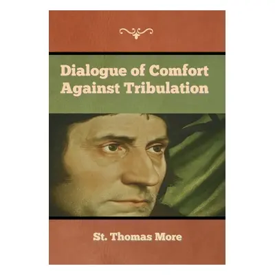 "Dialogue of Comfort against Tribulation" - "" ("More St Thomas")(Pevná vazba)