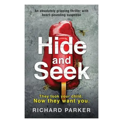 "Hide and Seek: An absolutely gripping thriller with heart-pounding suspense" - "" ("Parker Rich