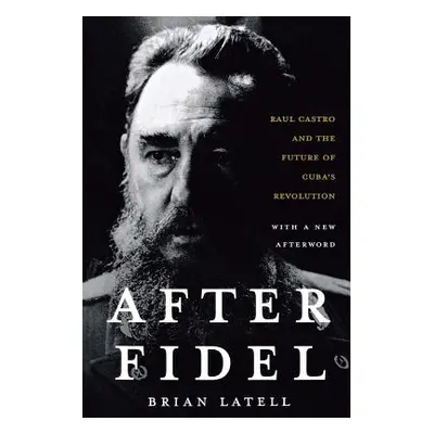 "After Fidel: The Inside Story of Castro's Regime and Cuba's Next Leader" - "" ("Latell Brian")(