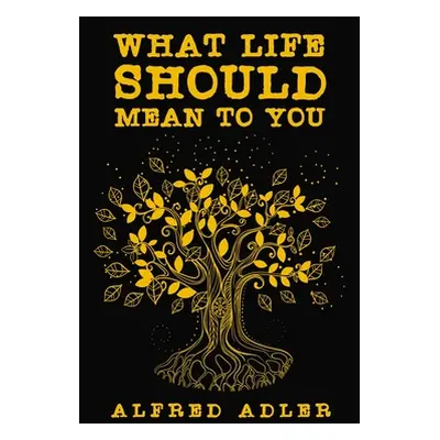 "What Life Should Mean To You" - "" ("Adler Alfred")(Paperback)