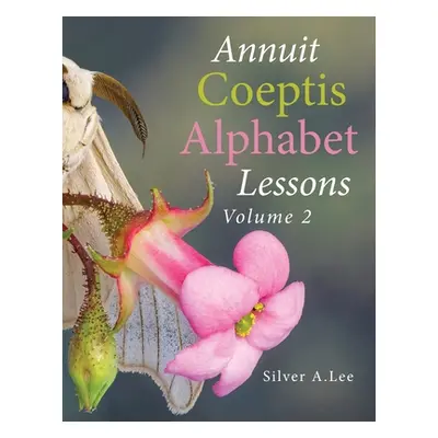 "Annuit Coeptis Alphabet Lessons: Volume 2" - "" ("Lee Silver A.")(Paperback)