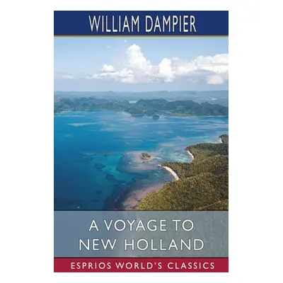 "A Voyage to New Holland (Esprios Classics)" - "" ("Dampier William")(Paperback)