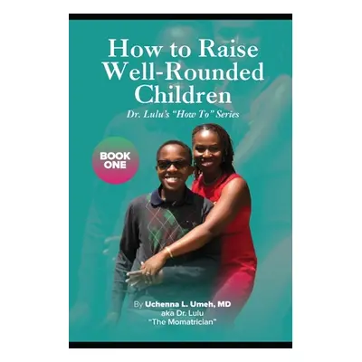 "How to Raise Well-Rounded Children" - "" ("Umeh Uchenna Lizmay")(Paperback)