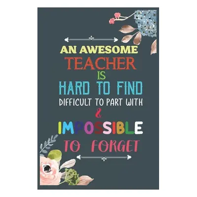 "An Awesome Teacher Is Hard To Find Difficult To Part With & Impossible To Forget: Teacher Appre