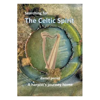 "Searching for the Celtic Spirit: A Harpists Journey Home" - "" ("Perret Daniel")(Paperback)