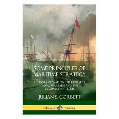 "Some Principles of Maritime Strategy: A Theory of War on the High Seas; Naval Warfare and the C