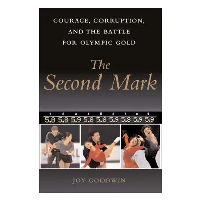 "The Second Mark: Courage, Corruption, and the Battle for Olympic Gold" - "" ("Goodwin Joy")(Pap