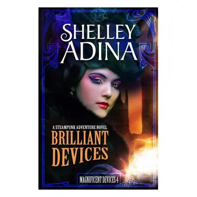 "Brilliant Devices: A Steampunk Adventure Novel" - "" ("Adina Shelley")(Paperback)