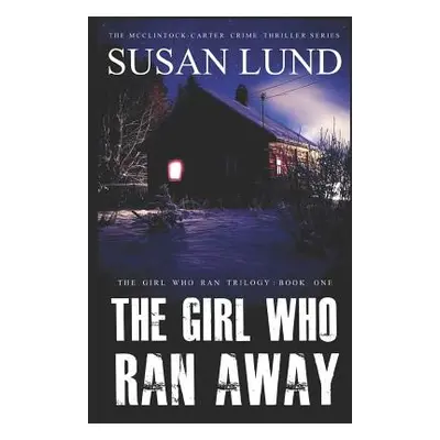 "The Girl Who Ran Away: The McClintock-Carter Crime Thriller Series" - "" ("Lund Susan")(Paperba