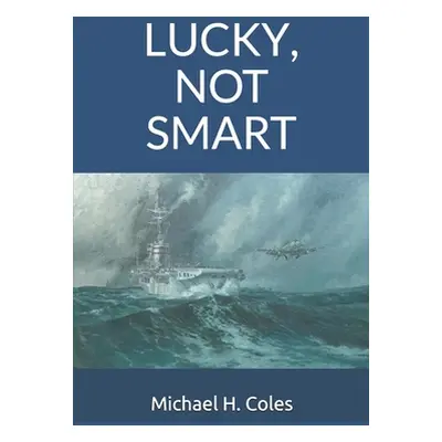 "Lucky, Not Smart" - "" ("Coles Michael H.")(Paperback)