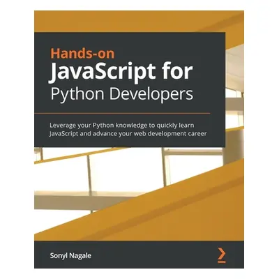 "Hands-on JavaScript for Python Developers: Leverage your Python knowledge to quickly learn Java