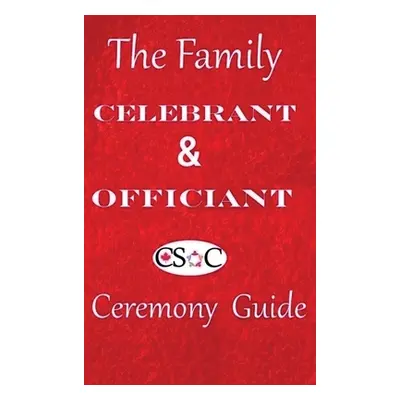 "The Family Celebrant & Officiant Ceremony Guide" - "" ("Canadian Society of Celebrants Csoc")(P