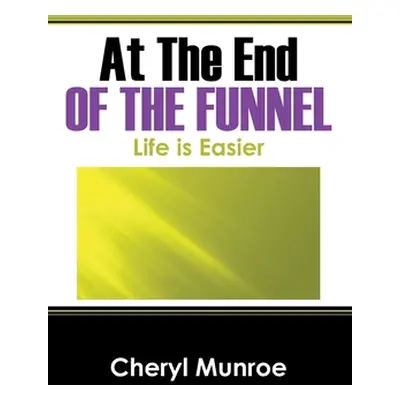 "At the End of the Funnel: Life is Easier" - "" ("Munroe Cheryl")(Pevná vazba)