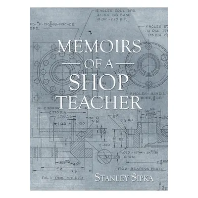 "Memoirs of a Shop Teacher (B/W Version)" - "" ("Sipka Stanley")(Paperback)