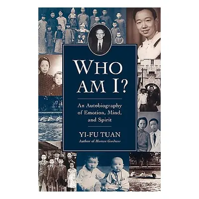 "Who Am I?: An Autobiography of Emotion, Mind, and Spirit" - "" ("Tuan Yi-Fu")(Paperback)