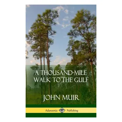 "A Thousand-Mile Walk to the Gulf (Hardcover)" - "" ("Muir John")(Pevná vazba)