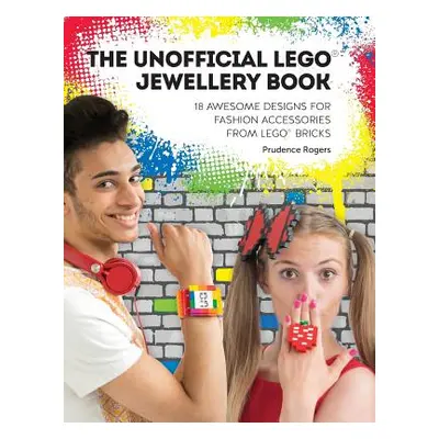 "The Unofficial Lego(r) Jewellery Book: 18 Awesome Designs for Fashion Accessories from Lego(r) 