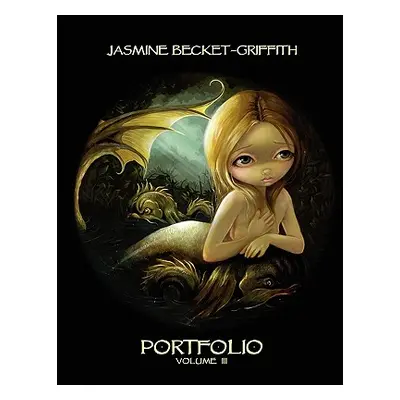 "Jasmine Becket-Griffith: Portfolio Three" - "" ("Becket-Griffith Jasmine")(Paperback)