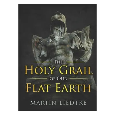 "The Holy Grail of Our Flat Earth" - "" ("Liedtke Martin")(Paperback)