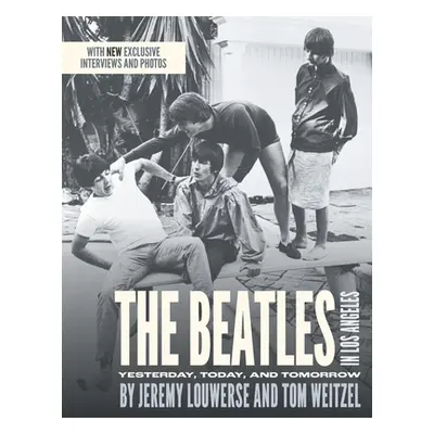 "The Beatles in Los Angeles: Yesterday, Today, and Tomorrow" - "" ("Louwerse Jeremy")(Paperback)