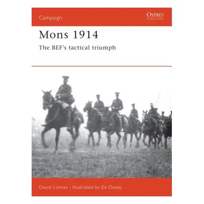 "Mons 1914: The Bef's Tactical Triumph" - "" ("Lomas David")(Paperback)