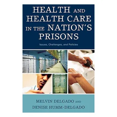 "Health and Health Care in the Nation's Prisons: Issues, Challenges, and Policies" - "" ("Delgad