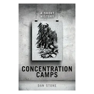 "Concentration Camps: A Short History" - "" ("Stone Dan")(Pevná vazba)