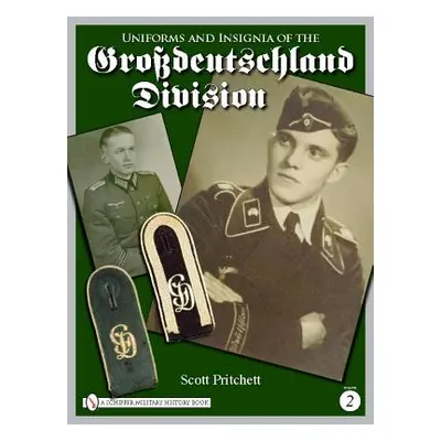 "Uniforms and Insignia of the Grossdeutschland Division: Volume 2" - "" ("Pritchett Scott")(Pevn