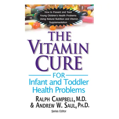 "The Vitamin Cure for Infant and Toddler Health Problems" - "" ("Campbell Ralph K.")(Pevná vazba