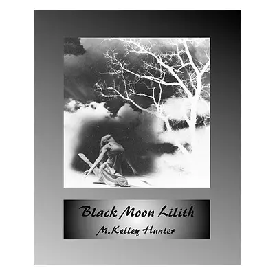 "Black Moon Lilith" - "" ("Hunter M. Kelley")(Paperback)