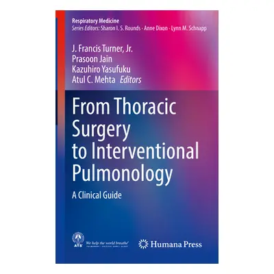 "From Thoracic Surgery to Interventional Pulmonology: A Clinical Guide" - "" ("Turner Jr J. Fran