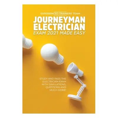 "Journeyman Electrician Exam 2021 Made Easy: Study and Pass The Electrician Exam With Simulation