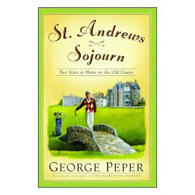 "St. Andrews Sojourn: St. Andrews Sojourn" - "" ("Peper George")(Paperback)