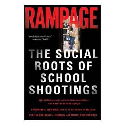 "Rampage: The Social Roots of School Shootings" - "" ("Newman Katherine S.")(Paperback)