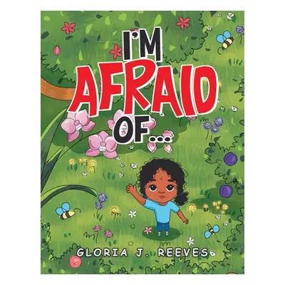 "I'm Afraid Of..." - "" ("Reeves Gloria J.")(Paperback)