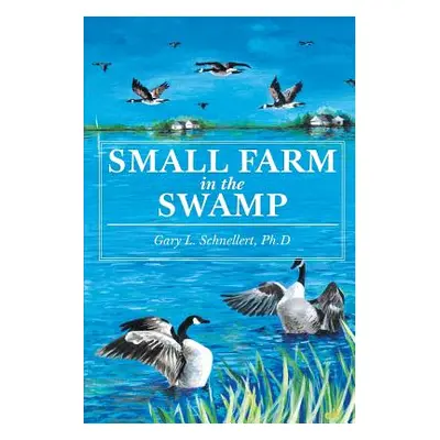 "Small Farm in the Swamp" - "" ("L. Schnellert Ph. D. Gary")(Paperback)