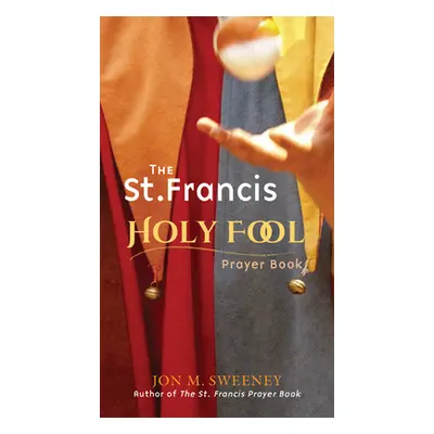 "The St. Francis Holy Fool Prayer Book" - "" ("Sweeney Jon M.")(Paperback)